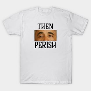 Then Perish T-Shirt